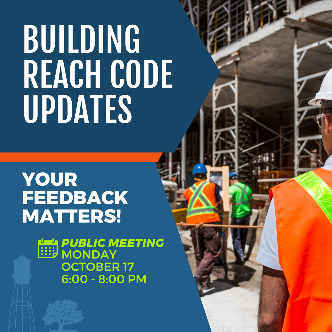 Building Reach Codes Updates. Your feedback matters. Public meetings on Monday, October 17.
