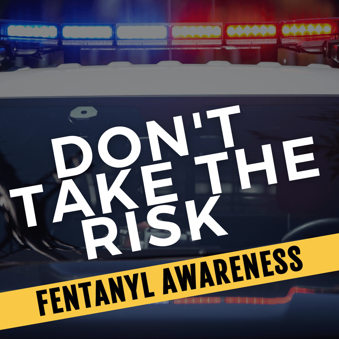 Don't take the risk. Fentanyl Awareness.