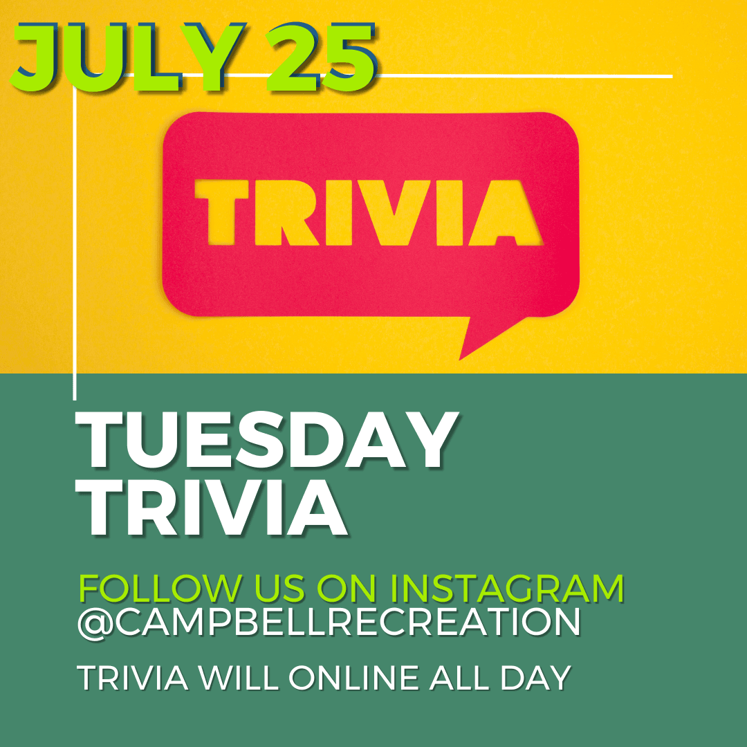 July 25 Tuesday Trivia, follow Campbell Recreation on instagram to answer trivia questions